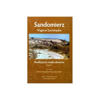 Sandomierz – Wzgórze Zawichojskie – neolityczna osada obronna. Badania 1981–1989. Część 1. Studia i materiały