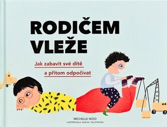 Rodičem vleže - Jak zabavit své dítě a přitom odpočívat Rodičem vleže - Jak zabavit své dítě a přitom odpočívat