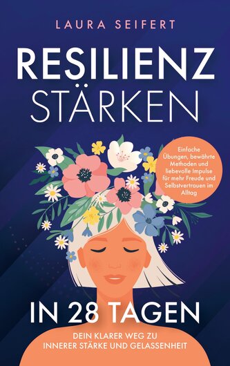 Resilienz stärken in 28 Tagen: Dein klarer Weg zu innerer Stärke und Gelassenheit.