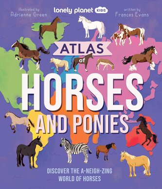 Lonely Planet Kids Atlas of Horses and Ponies Lonely Planet Kids Atlas of Horses and Ponies