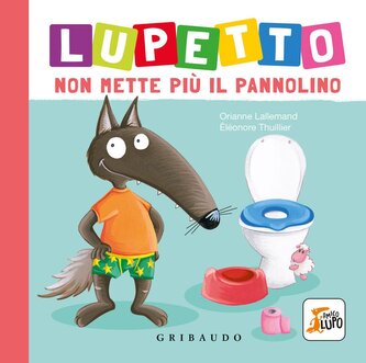 Lupetto non mette più il pannolino. Amico lupo Lupetto non mette più il pannolino. Amico lupo