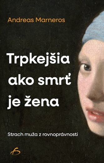 Trpkejšia než smrť je žena. Strach muža z rovnoprávnosti.