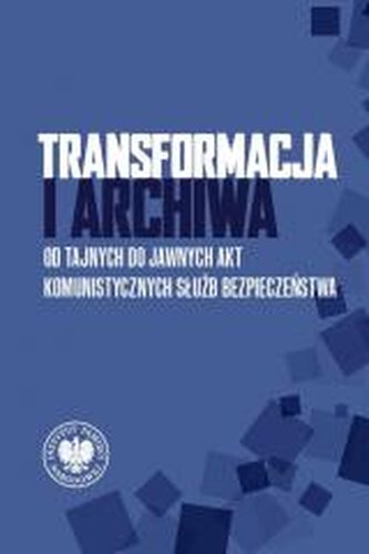Transformacja i archiwa. Od tajnych do jawnych... Transformacja i archiwa. Od tajnych do jawnych...