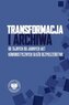 Transformacja i archiwa. Od tajnych do jawnych...