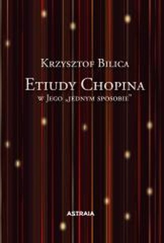 Etiudy Chopina w Jego "jednym sposobie" Etiudy Chopina w Jego "jednym sposobie"