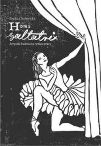 Homo saltatrix. Artystki baletu na rynku pracy Homo saltatrix. Artystki baletu na rynku pracy