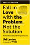 Fall in Love with the Problem, Not the Solution