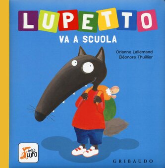 Lupetto va a scuola. Amico lupo Lupetto va a scuola. Amico lupo