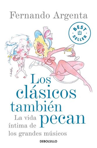 Los clásicos también pecan : la vida íntima de los grandes músicos Los clásicos también pecan : la vida íntima de los grandes músicos