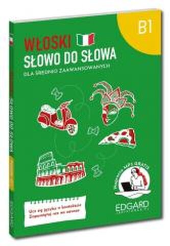 Włoski. Dla średnio zaawansowanych. Poziom B1. Słowo do słowa Włoski. Dla średnio zaawansowanych. Poziom B1. Słowo do słowa