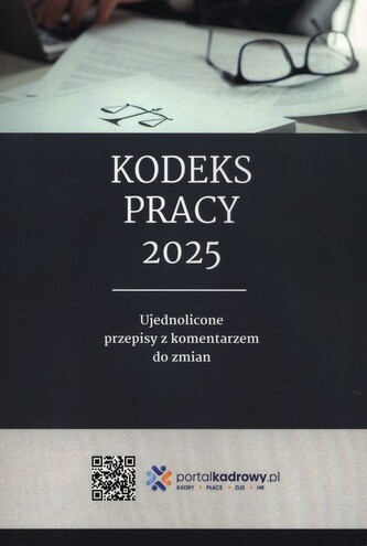 Kodeks pracy 2025. Ujednolicone przepisy z komentarzem do zmian