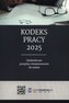 Kodeks pracy 2025. Ujednolicone przepisy z komentarzem do zmian