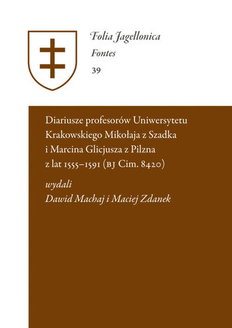 Diariusze profesorów Uniwersytetu Krakowskiego Mikołaja z Szadka i Marcina Glicjusza z Pilzna z lat Diariusze profesorów Uniwersytetu Krakowskiego Mikołaja z Szadka i Marcina Glicjusza z Pilzna z lat