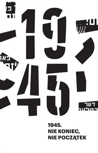 1945. Nie koniec, nie początek 1945. Nie koniec, nie początek