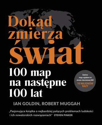 Dokąd zmierza świat? 100 map na następne 100 lat Dokąd zmierza świat? 100 map na następne 100 lat