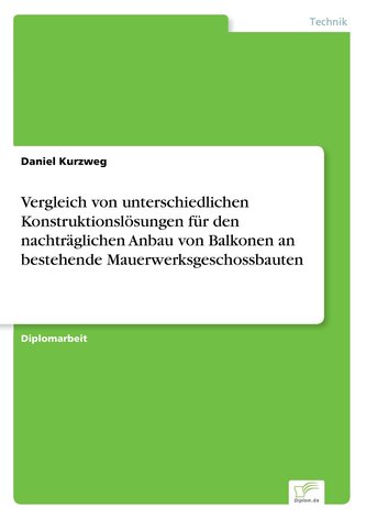 Vergleich von unterschiedlichen Konstruktionslösungen für den nachträglichen Anbau von Balkonen an bestehende Mauerwerksgeschoss