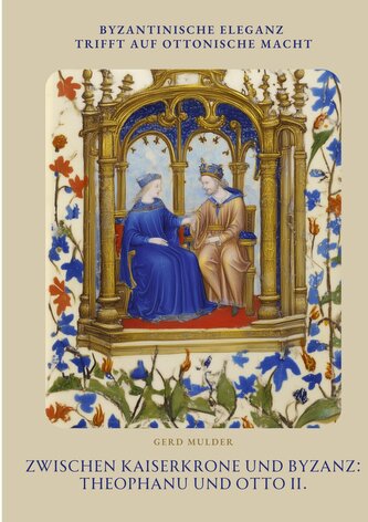 Zwischen Kaiserkrone und  Byzanz: Theophanu und Otto II.