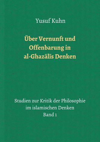 Über Vernunft und Offenbarung in al-Ghazalis Denken