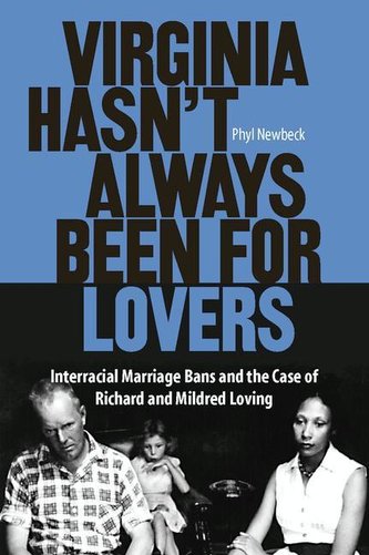 Virginia Hasn't Always Been for Lovers: Interracial Marriage Bans and the Case of Richard and Mildred Loving