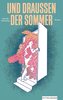 UND DRAUSSEN DER SOMMER