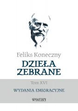 Feliks Koneczny. Dzieła zebrane T.16 Feliks Koneczny. Dzieła zebrane T.16
