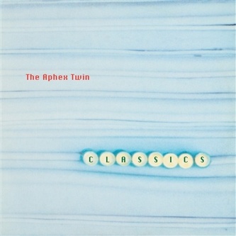Aphex Twin:  Classics