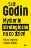 Myślenie strategiczne na co dzień. Planuj mądrzej, osiągaj więcej