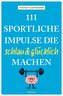 111 sportliche Impulse, die schlau und glücklich machen