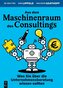 Aus dem Maschinenraum des Consultings