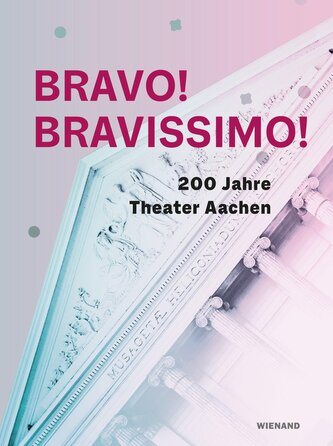 Bravo! Bravissimo! 200 Jahre Theater Aachen
