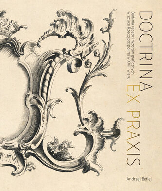 Doctrina et praxis. Badania recepcji wzorów graficznych w sztuce Rzeczypospolitej w XVIII wieku