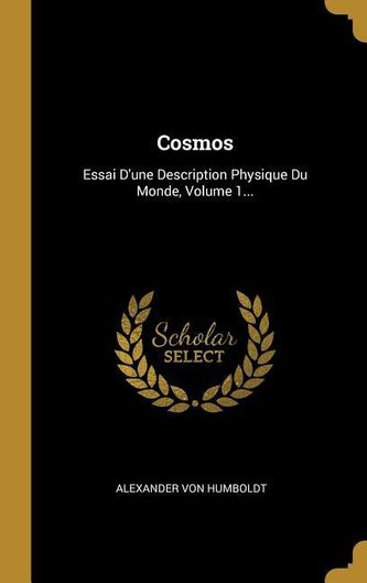 Cosmos: Essai d'Une Description Physique Du Monde, Volume 1...