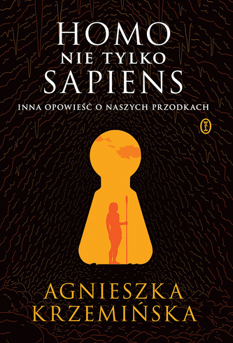 Homo (nie tylko) sapiens. Inna opowieść o naszych przodkach Homo (nie tylko) sapiens. Inna opowieść o naszych przodkach