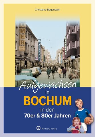 Aufgewachsen in Bochum Aufgewachsen in Bochum