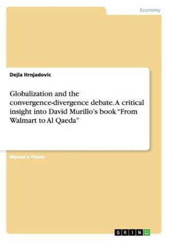 Globalization and the convergence-divergence debate. A critical insight into David Murillo's book \"From Walmart to Al Qaeda\"