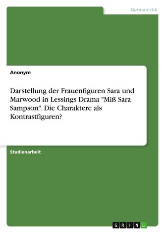 Darstellung der Frauenfiguren Sara und Marwood in Lessings Drama "Miß Sara Sampson". Die Charaktere als Kontrastfiguren?