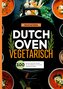 Dutch Oven Vegetarisch- 200 gesunde und leckere Rezepte.