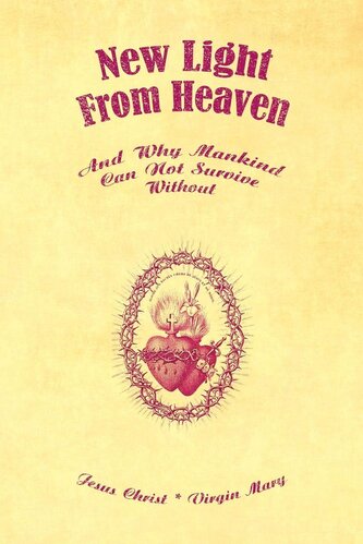 New Light From Heaven - And Why Mankind Can Not Survive Without New Light From Heaven - And Why Mankind Can Not Survive Without