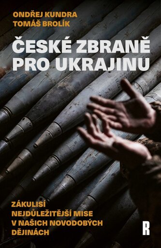 České zbraně pro Ukrajinu - Zákulisí nejdůležitější mise v našich novodobých dějinách