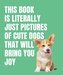 This Book is Literally Just Cute Dogs That Will Bring You Joy
