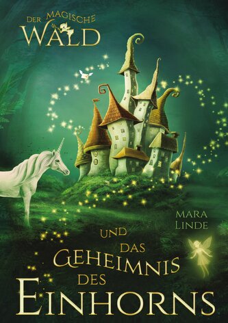 Der magische Wald und das Geheimnis des Einhorns - ein fantastisches Buch für Kinder ab 6 Jahre