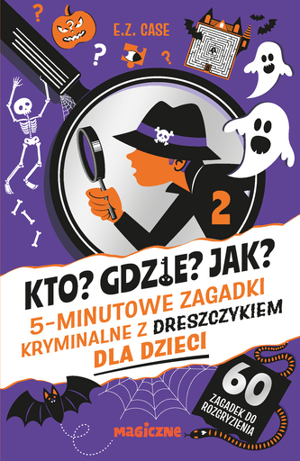 Kto? Gdzie? Jak? 5-minutowe zagadki kryminalne z dreszczykiem dla dzieci