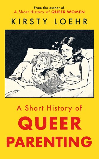 A Short History of Queer Parenting A Short History of Queer Parenting