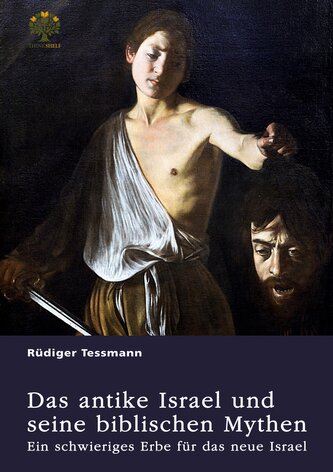 Das antike Israel und seine biblischen Mythen. Ein schwieriges Erbe für das neue Israel