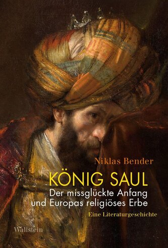 König Saul. Der missglückte Anfang und Europas religiöses Erbe