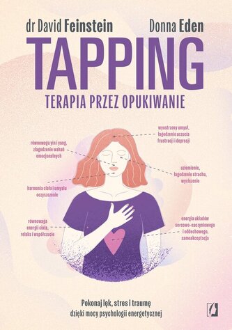Tapping. Terapia przez opukiwanie. Pokonaj lęk, stres i traumę dzięki mocy psychologii energetycznej Tapping. Terapia przez opukiwanie. Pokonaj lęk, stres i traumę dzięki mocy psychologii energetycznej