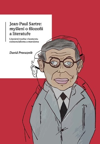 Jean-Paul Sartre: myšlení o filozofii a literatuře. Literární tvorba v kontextu existencialismu a ma Jean-Paul Sartre: myšlení o filozofii a literatuře. Literární tvorba v kontextu existencialismu a ma