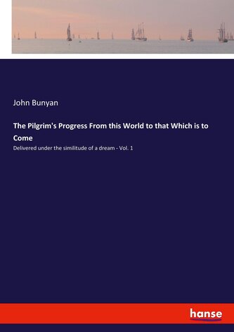 The Pilgrim's Progress From this World to that Which is to Come