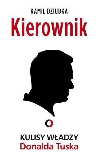 Kierownik. Kulisy władzy Donalda Tuska