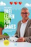 Drei Leben für Games